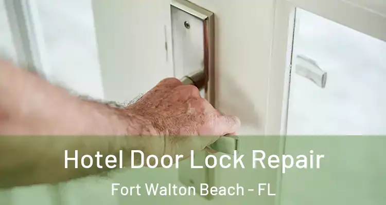  Hotel Door Lock Repair Fort Walton Beach - FL
